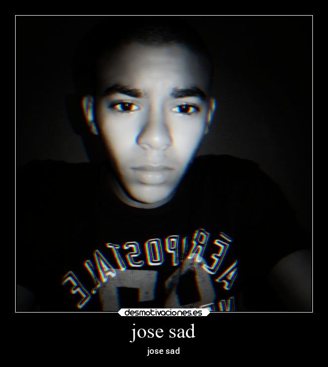 jose sad -