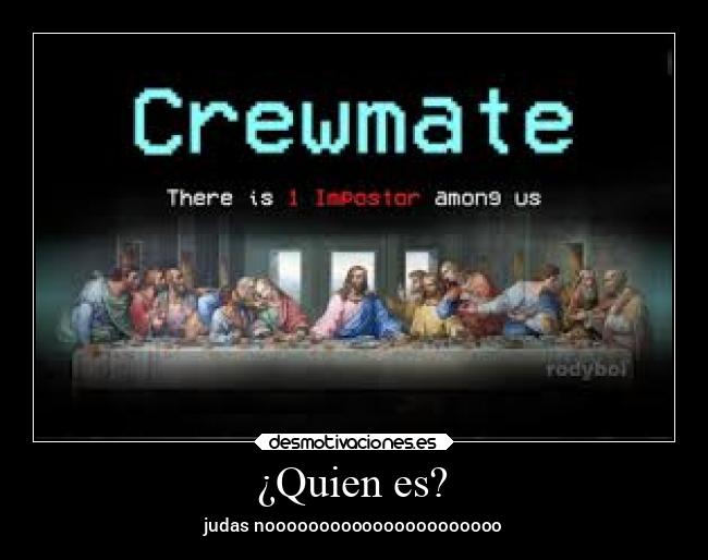¿Quien es? - judas noooooooooooooooooooooo