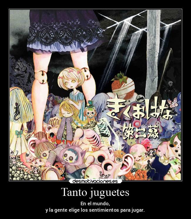 Tanto juguetes - En el mundo,
y la gente elige los sentimientos para jugar.