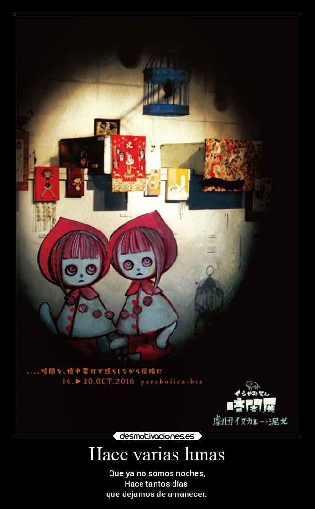 Hace varias lunas - Que ya no somos noches,
Hace tantos días
que dejamos de amanecer.