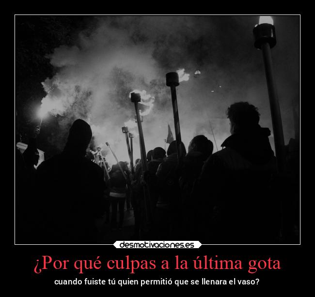 ¿Por qué culpas a la última gota - 