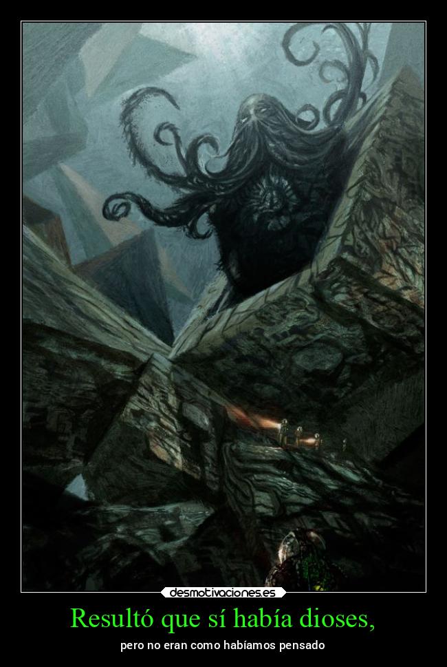Resultó que sí había dioses, - pero no eran como habíamos pensado