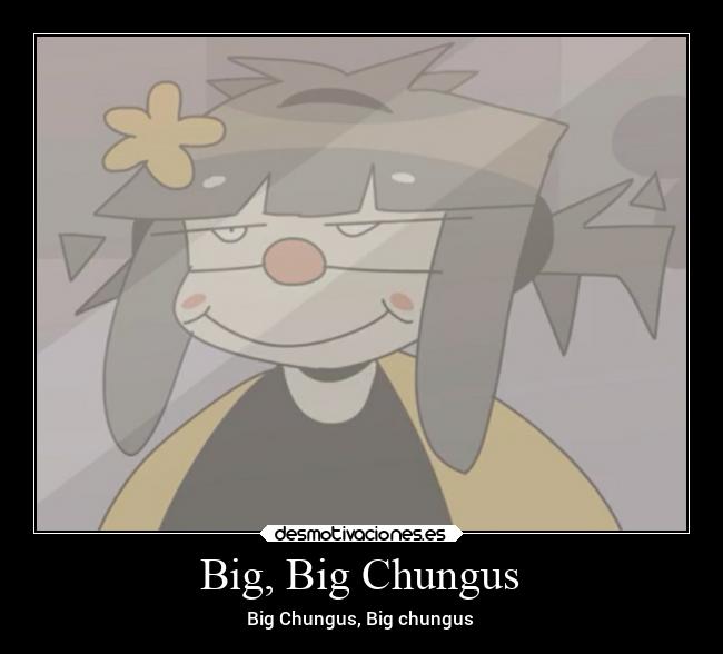 Big, Big Chungus - Big Chungus, Big chungus