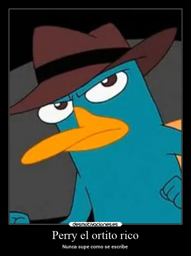 Perry el ortito rico - Nunca supe como se escribe