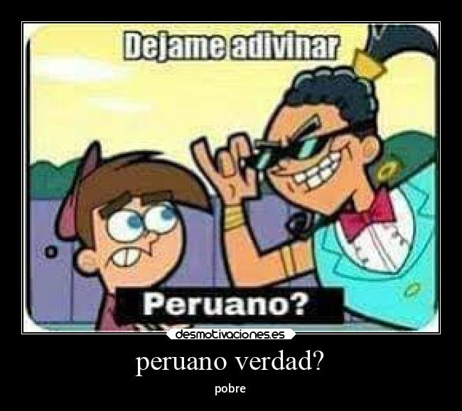 peruano verdad? - pobre