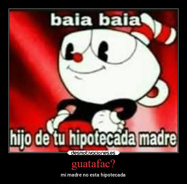 guatafac? - mi madre no esta hipotecada