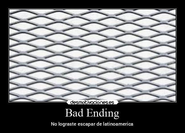 Bad Ending - No lograste escapar de latinoamerica