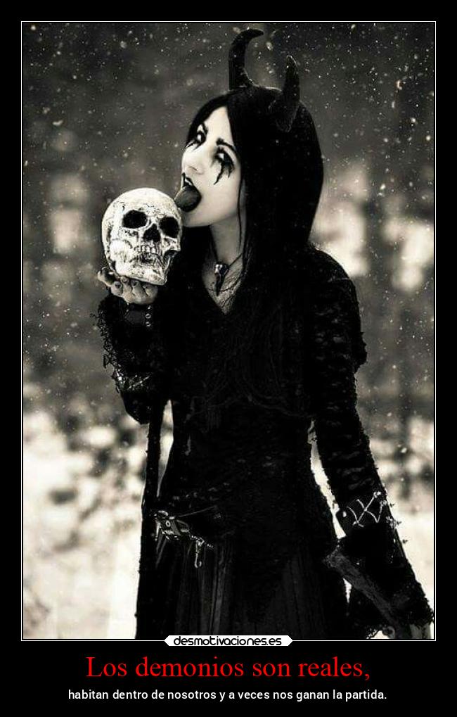 Los demonios son reales, - habitan dentro de nosotros y a veces nos ganan la partida.