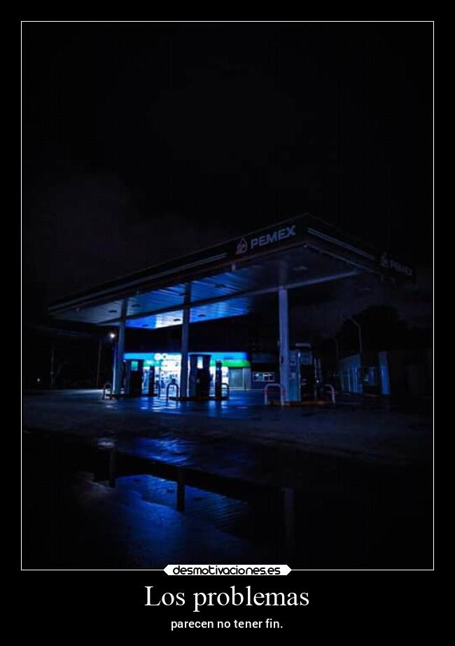 Los problemas - parecen no tener fin.