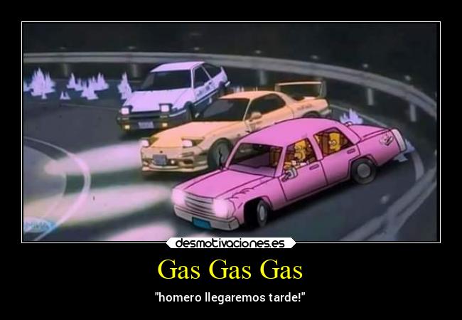 Gas Gas Gas - homero llegaremos tarde!