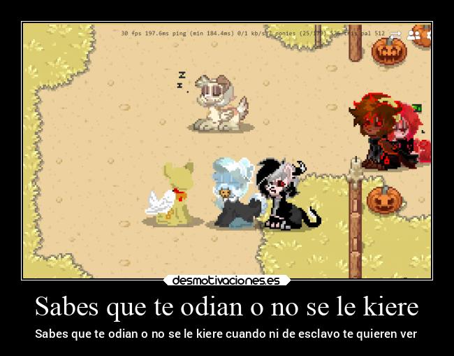 Sabes que te odian o no se le kiere - Sabes que te odian o no se le kiere cuando ni de esclavo te quieren ver