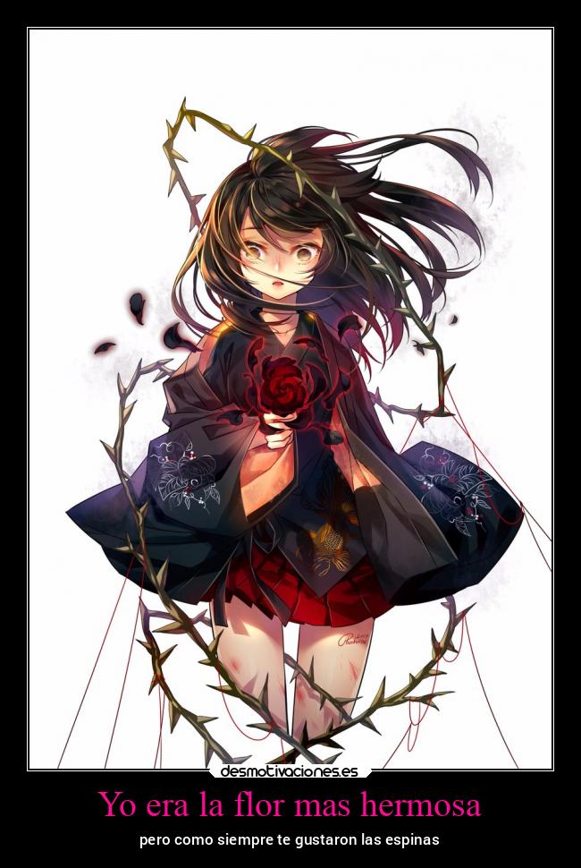 Yo era la flor mas hermosa - pero como siempre te gustaron las espinas