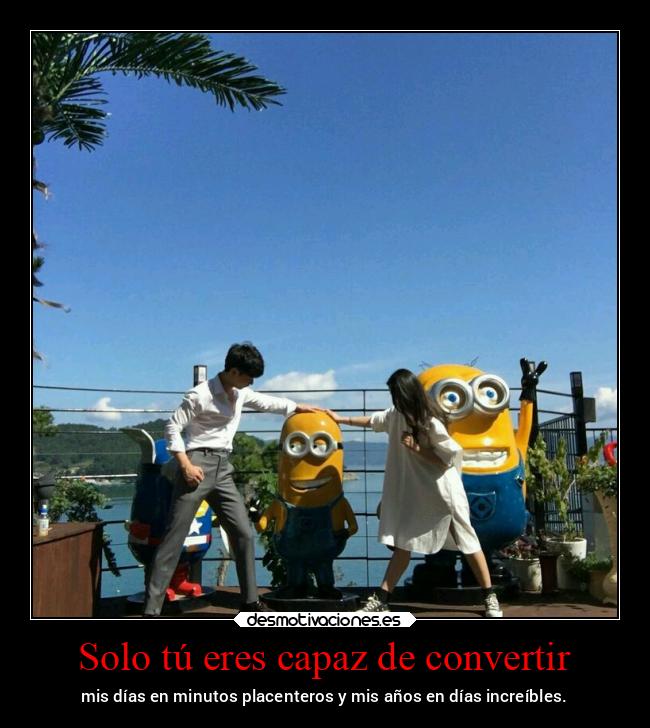 Solo tú eres capaz de convertir -