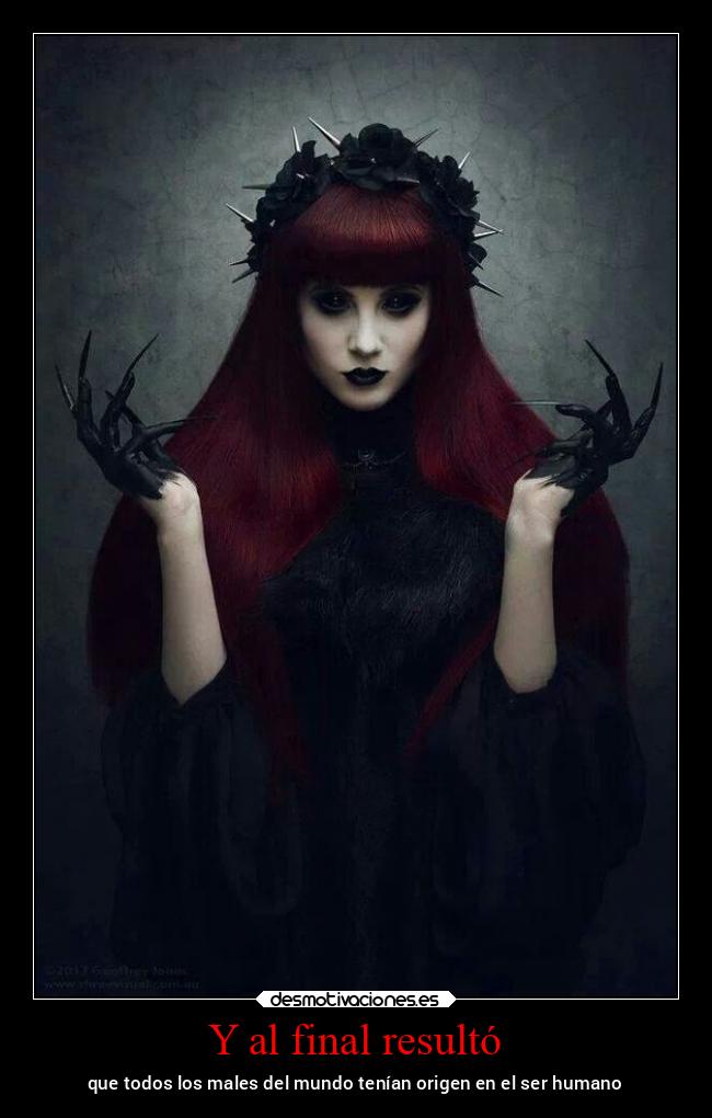 Y al final resultó - que todos los males del mundo tenían origen en el ser humano