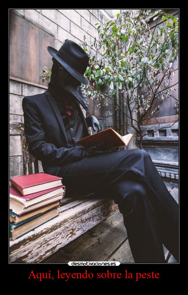 Aquí, leyendo sobre la peste -