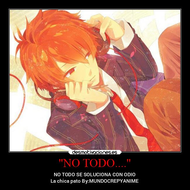 NO TODO.... - NO TODO SE SOLUCIONA CON ODIO
La chica pato By:MUNDOCREPYANIME