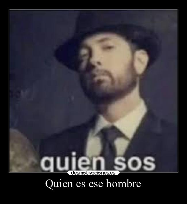 Quien es ese hombre - 