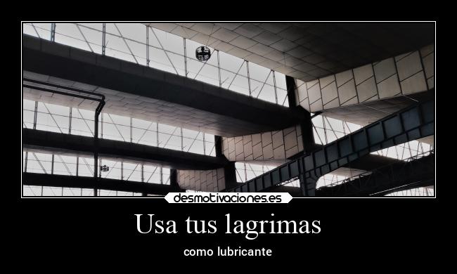 Usa tus lagrimas - como lubricante