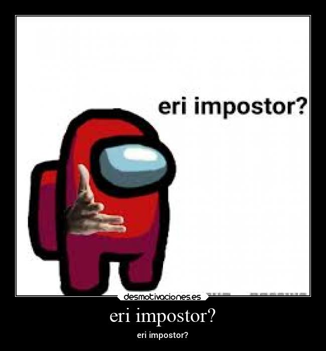 eri impostor? - 