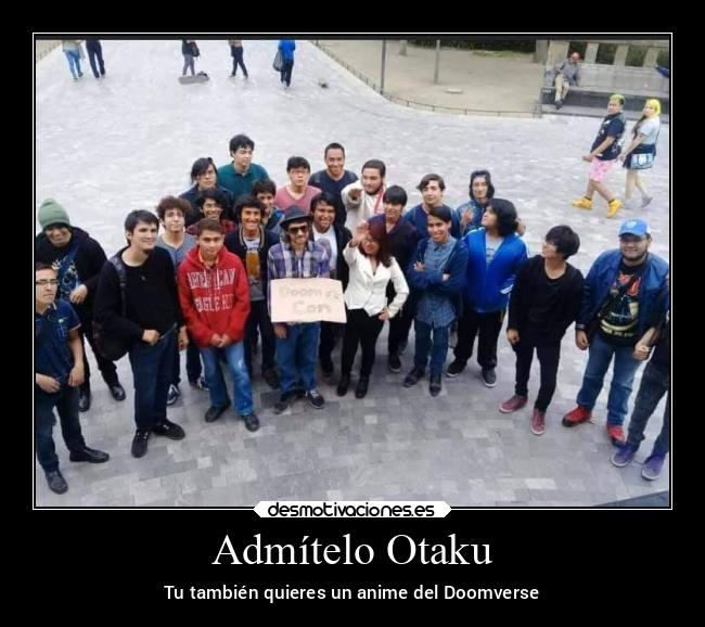 Admítelo Otaku - Tu también quieres un anime del Doomverse
