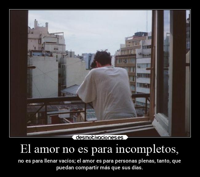 El amor no es para incompletos, - 