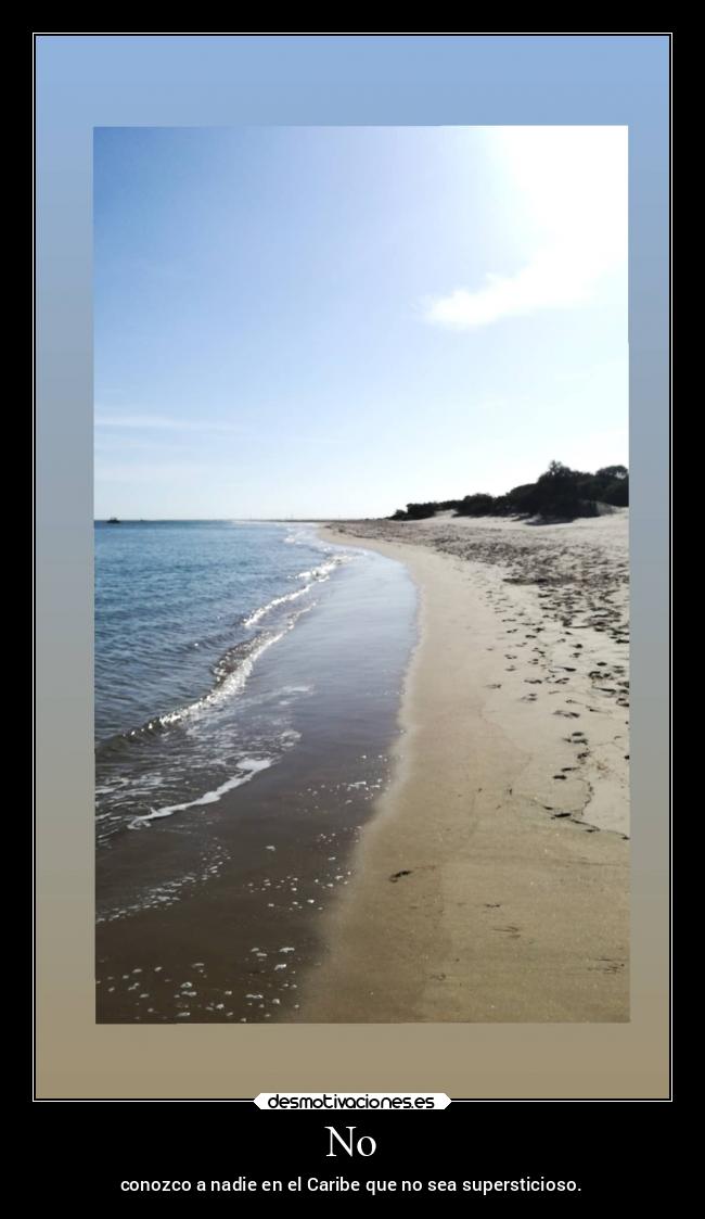 No - conozco a nadie en el Caribe que no sea supersticioso.