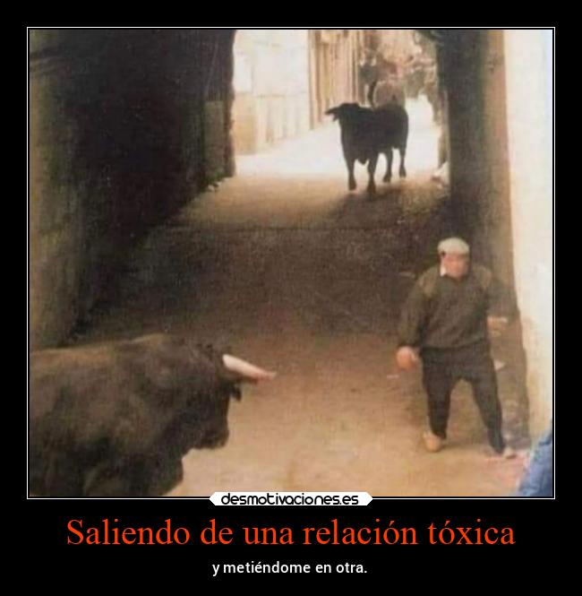 Saliendo de una relación tóxica - y metiéndome en otra.