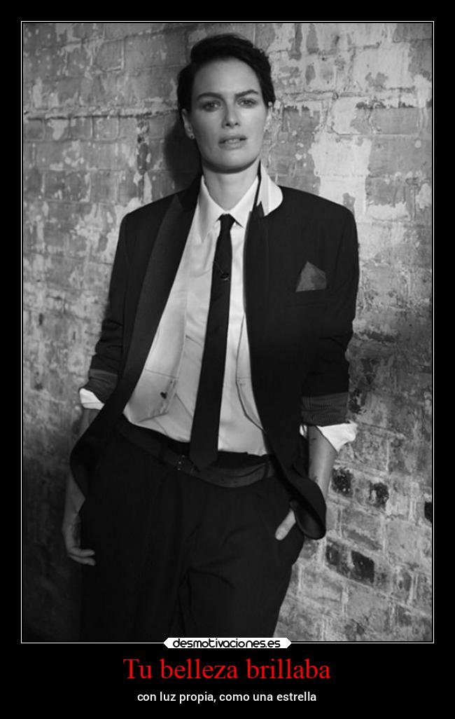 Tu belleza brillaba - con luz propia, como una estrella