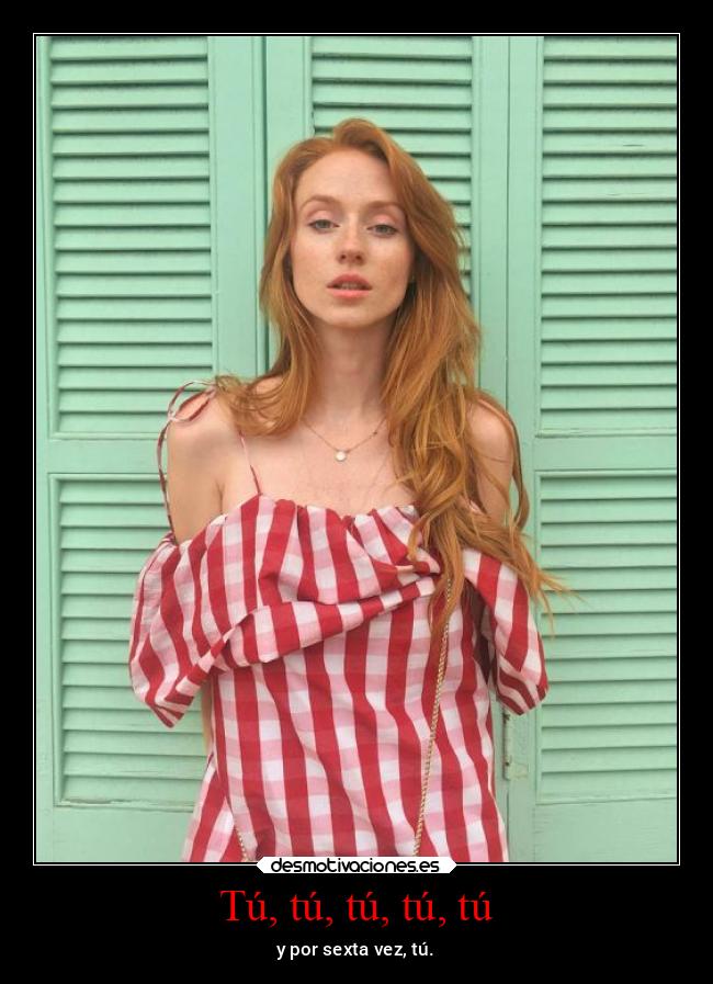 Tú, tú, tú, tú, tú - y por sexta vez, tú.