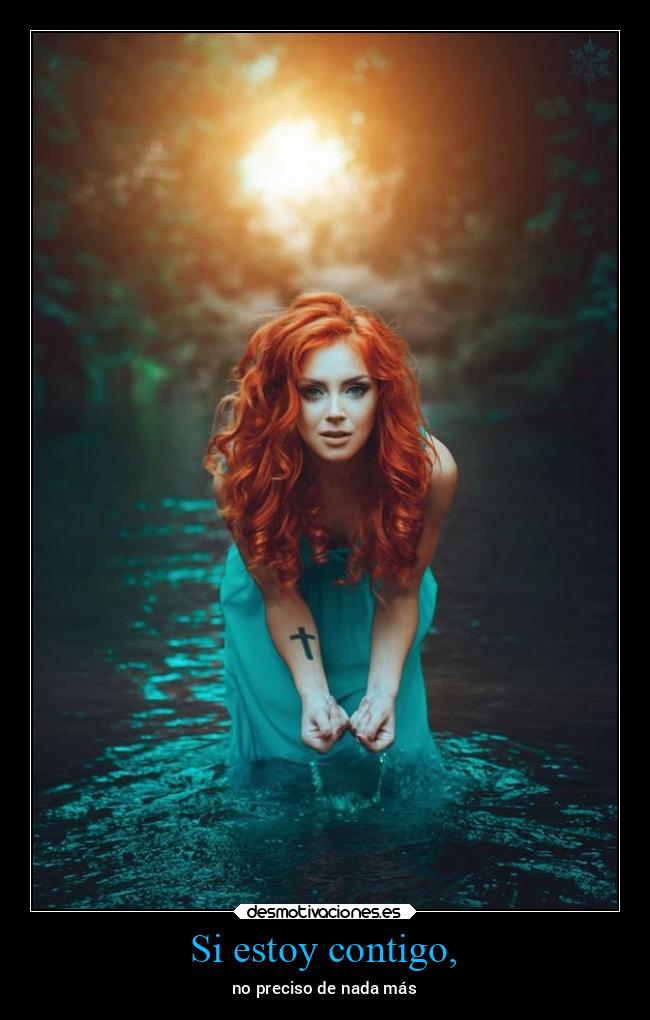 Si estoy contigo, - no preciso de nada más