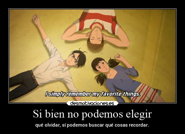 Si bien no podemos elegir - qué olvidar, sí podemos buscar qué cosas recordar.