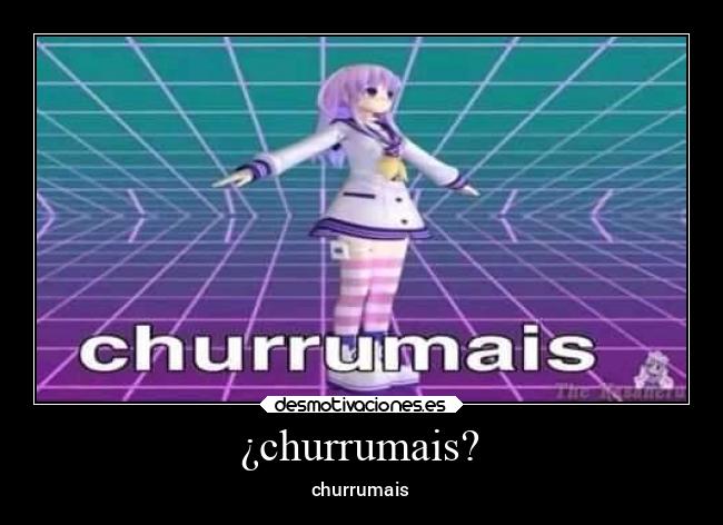 ¿churrumais? - churrumais