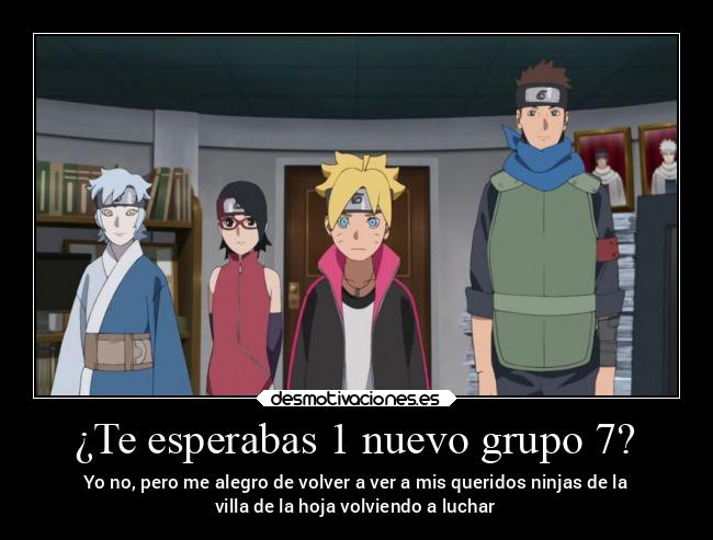 ¿Te esperabas 1 nuevo grupo 7? - Yo no, pero me alegro de volver a ver a mis queridos ninjas de la
villa de la hoja volviendo a luchar