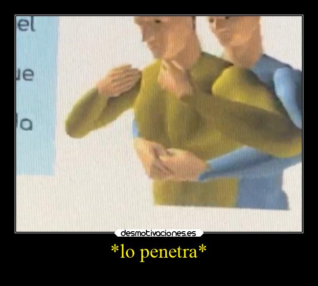 *lo penetra* -
