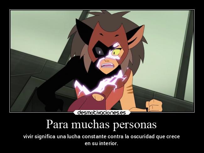 Para muchas personas - vivir significa una lucha constante contra la oscuridad que crece
en su interior.