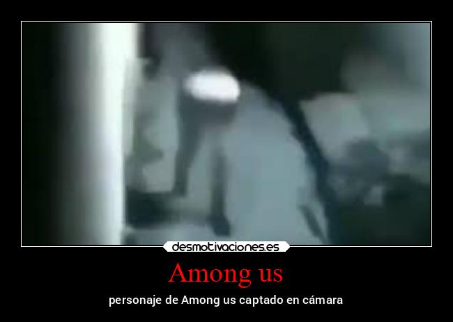 Among us - personaje de Among us captado en cámara
