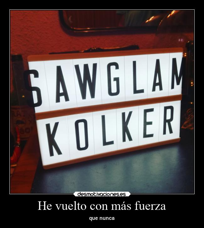 He vuelto con más fuerza - que nunca
