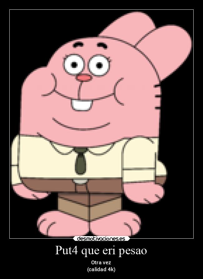 Put4 que eri pesao - Otra vez
(calidad 4k)