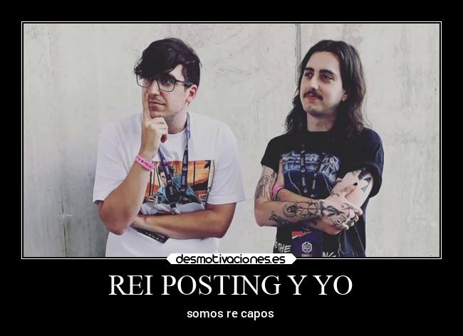 REI POSTING Y YO - somos re capos