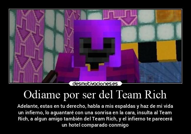 Odiame por ser del Team Rich - 