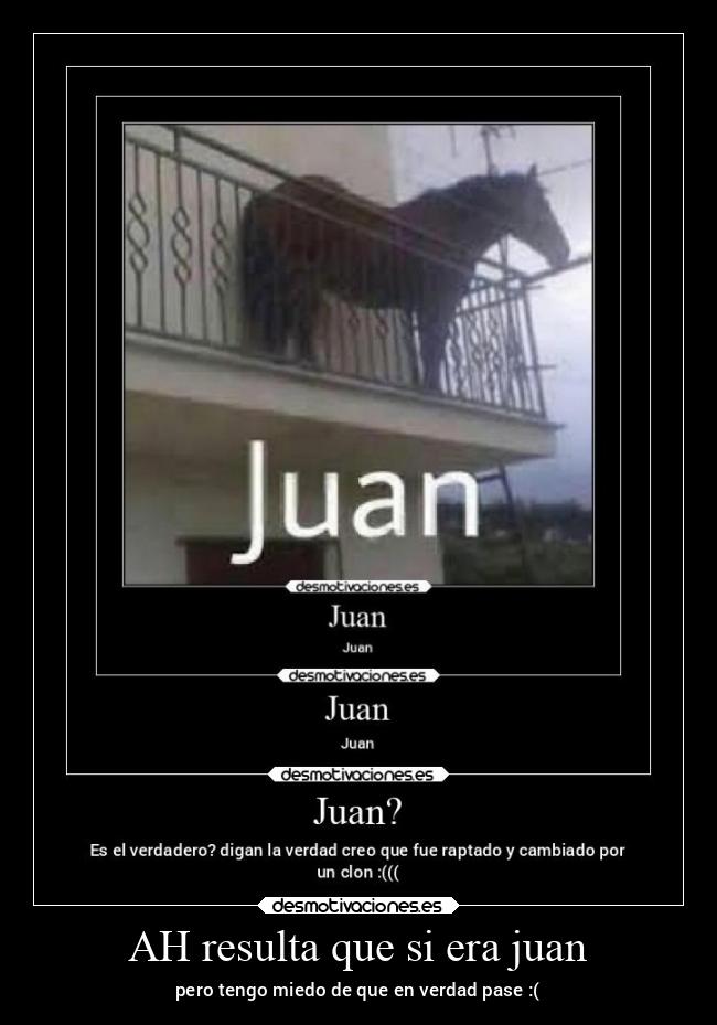 AH resulta que si era juan -