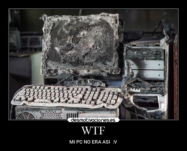 WTF - MI PC NO ERA ASI  :V