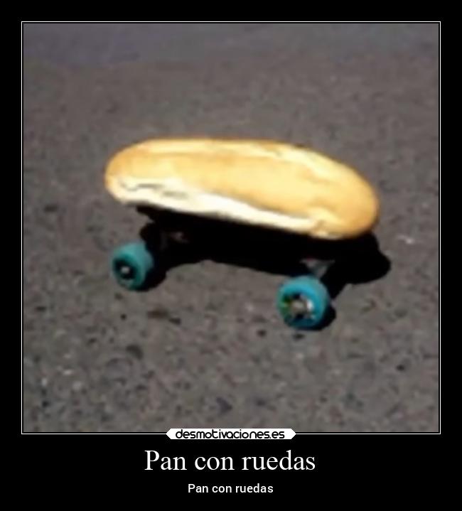 Pan con ruedas - Pan con ruedas