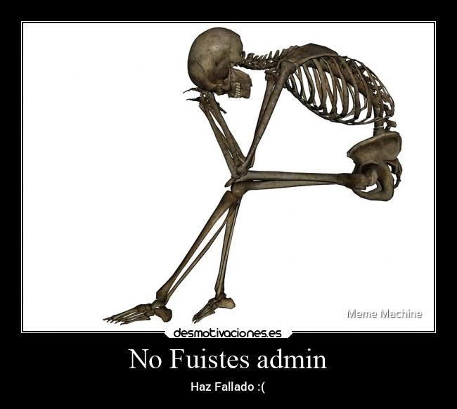 No Fuistes admin -