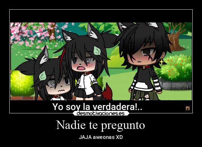 Nadie te pregunto - JAJA aweonas XD