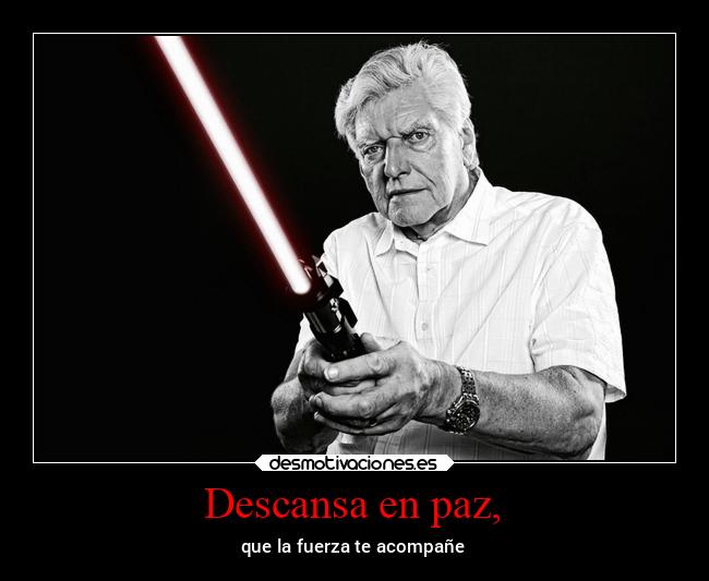 Descansa en paz, - que la fuerza te acompañe