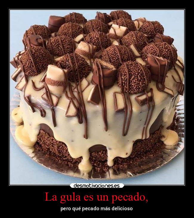 La gula es un pecado, - pero qué pecado más delicioso