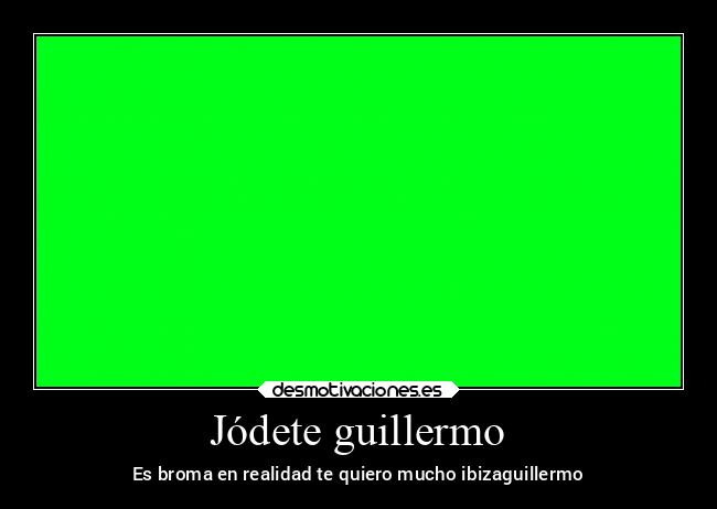 Jódete guillermo -