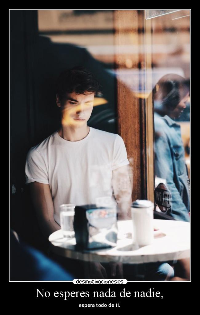 No esperes nada de nadie, - 