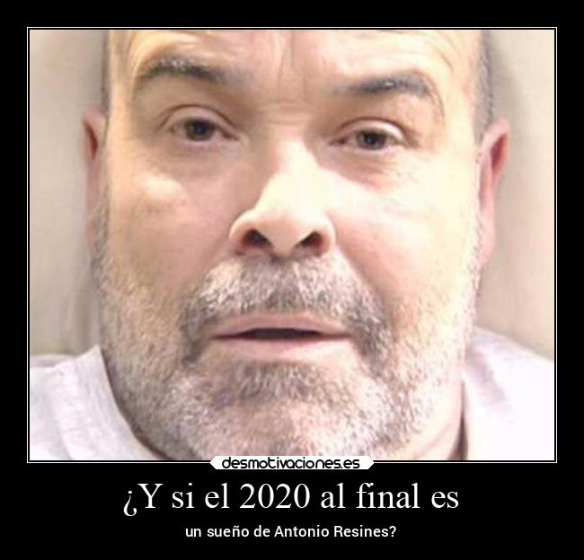 ¿Y si el 2020 al final es - un sueño de Antonio Resines?